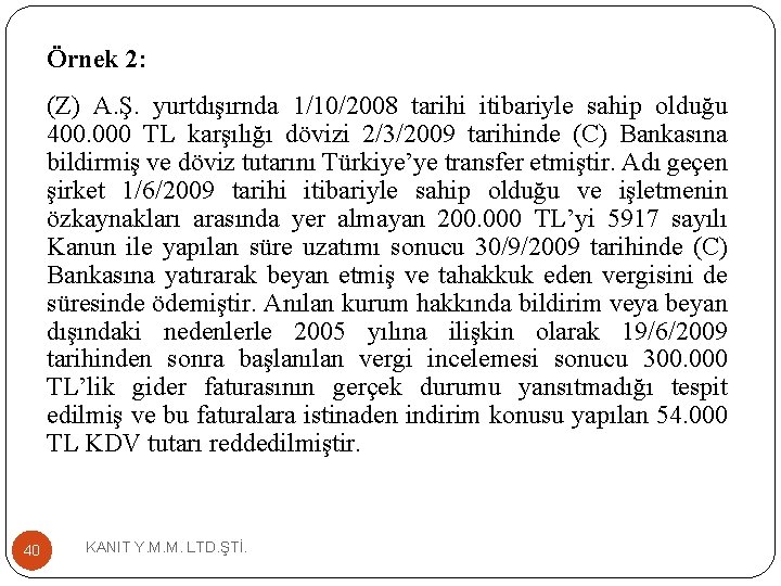 Örnek 2: (Z) A. Ş. yurtdışırnda 1/10/2008 tarihi itibariyle sahip olduğu 400. 000 TL