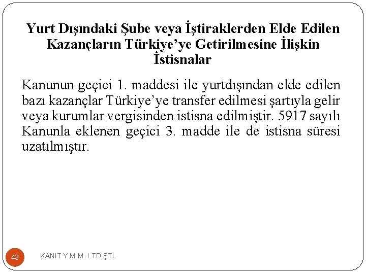 Yurt Dışındaki Şube veya İştiraklerden Elde Edilen Kazançların Türkiye’ye Getirilmesine İlişkin İstisnalar Kanunun geçici