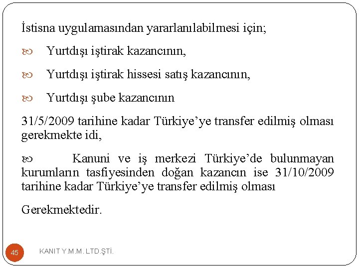 İstisna uygulamasından yararlanılabilmesi için; Yurtdışı iştirak kazancının, Yurtdışı iştirak hissesi satış kazancının, Yurtdışı şube