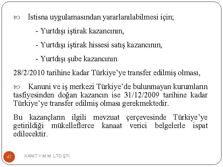  İstisna uygulamasından yararlanılabilmesi için; - Yurtdışı iştirak kazancının, - Yurtdışı iştirak hissesi satış