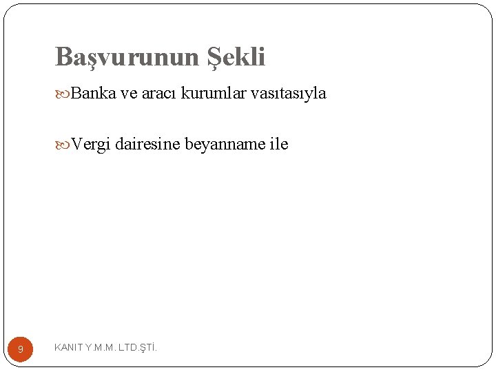 Başvurunun Şekli Banka ve aracı kurumlar vasıtasıyla Vergi dairesine beyanname ile 9 KANIT Y.