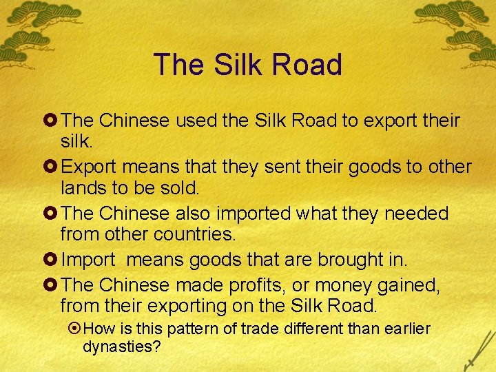 The Silk Road £ The Chinese used the Silk Road to export their silk.