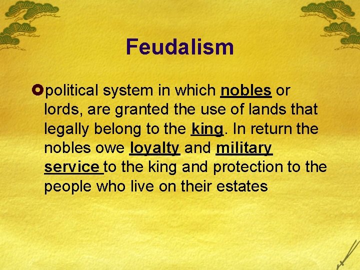 Feudalism £political system in which nobles or lords, are granted the use of lands