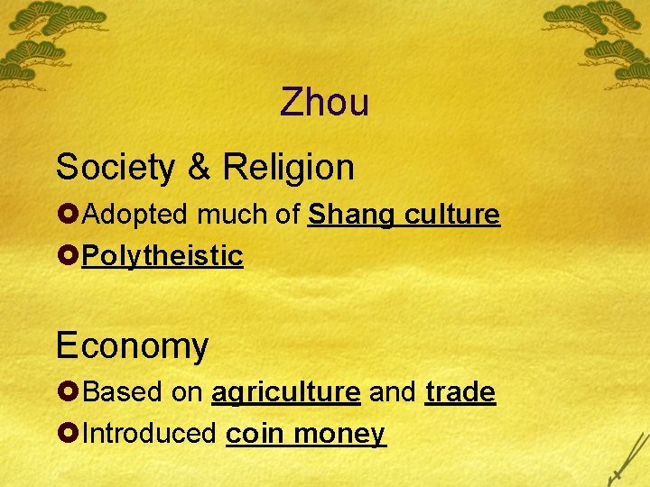 Zhou Society & Religion £Adopted much of Shang culture £Polytheistic Economy £Based on agriculture
