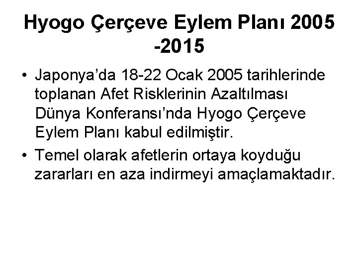 Hyogo Çerçeve Eylem Planı 2005 -2015 • Japonya’da 18 -22 Ocak 2005 tarihlerinde toplanan