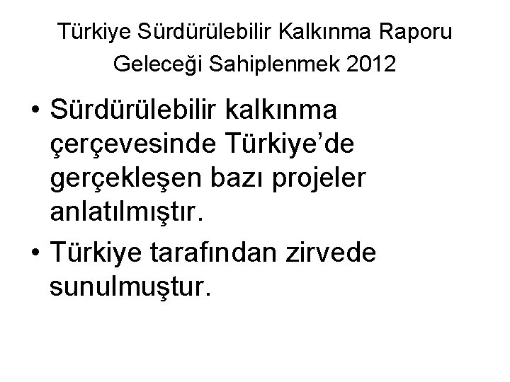 Türkiye Sürdürülebilir Kalkınma Raporu Geleceği Sahiplenmek 2012 • Sürdürülebilir kalkınma çerçevesinde Türkiye’de gerçekleşen bazı