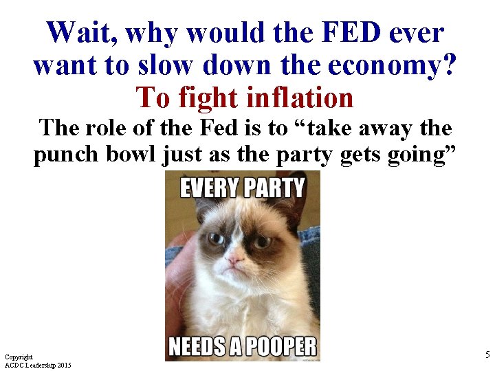 Wait, why would the FED ever want to slow down the economy? To fight