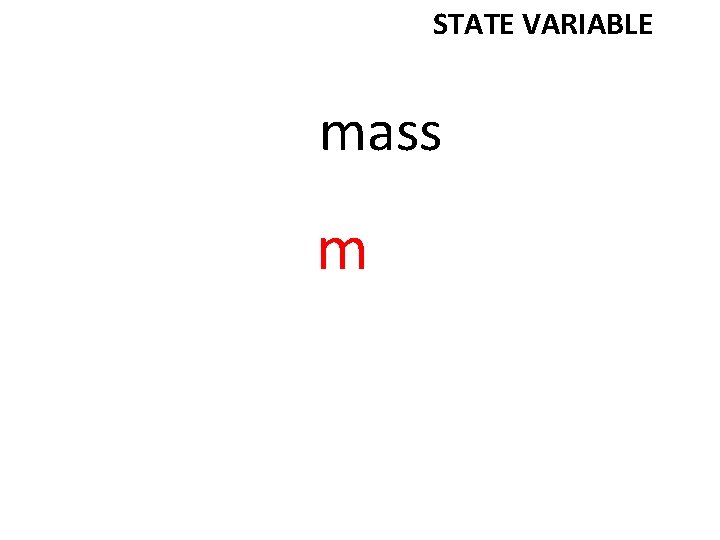STATE VARIABLE mass m 