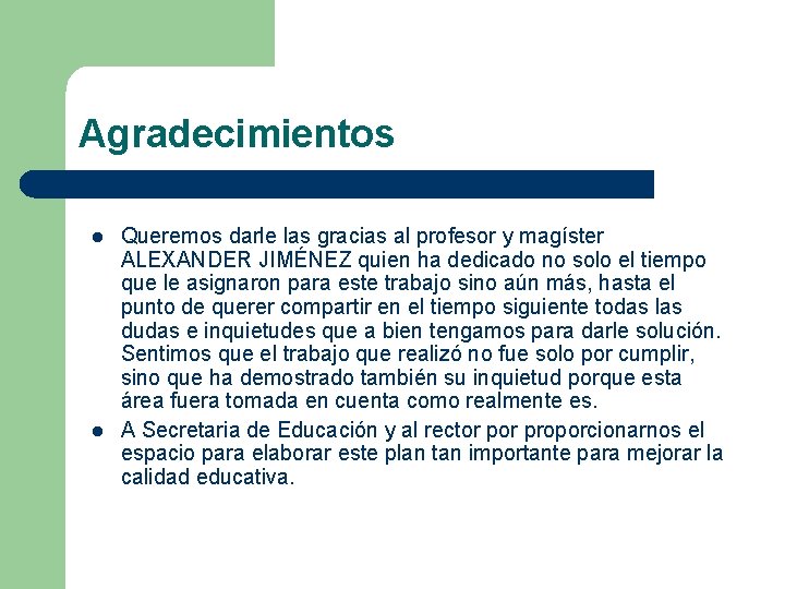 Agradecimientos l l Queremos darle las gracias al profesor y magíster ALEXANDER JIMÉNEZ quien