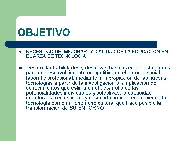 OBJETIVO l NECESIDAD DE MEJORAR LA CALIDAD DE LA EDUCACION EN EL AREA DE