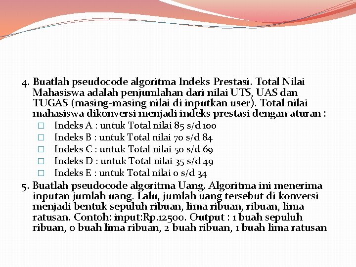 4. Buatlah pseudocode algoritma Indeks Prestasi. Total Nilai Mahasiswa adalah penjumlahan dari nilai UTS,