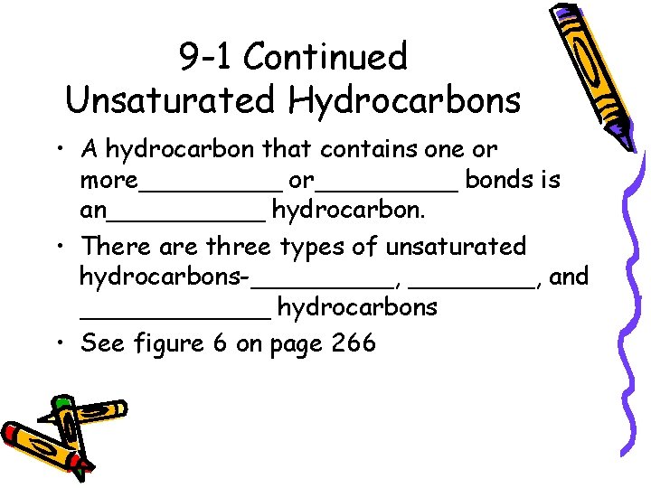 9 -1 Continued Unsaturated Hydrocarbons • A hydrocarbon that contains one or more_____ or_____