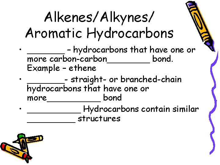 Alkenes/Alkynes/ Aromatic Hydrocarbons • _______ – hydrocarbons that have one or more carbon-carbon____ bond.