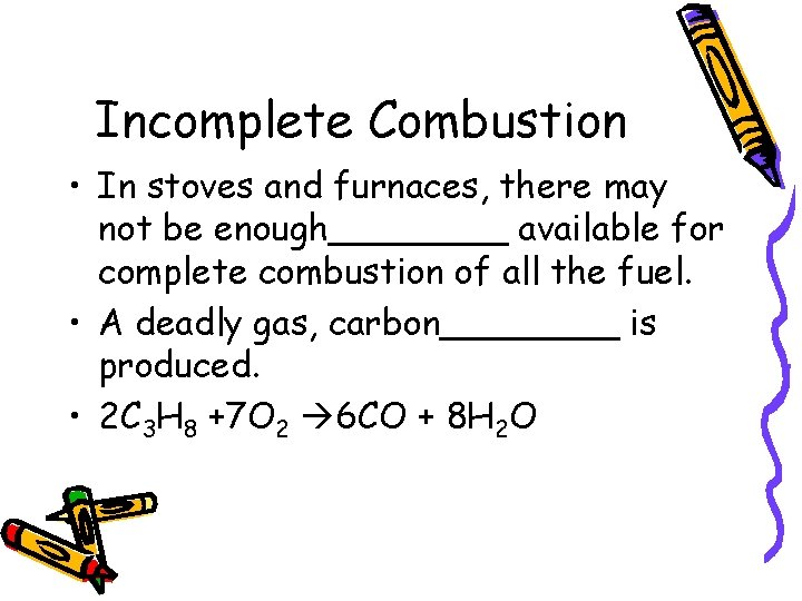 Incomplete Combustion • In stoves and furnaces, there may not be enough____ available for