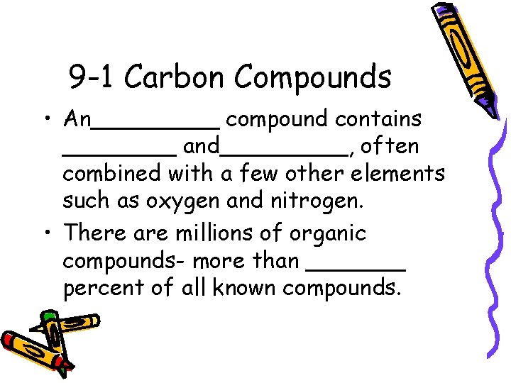 9 -1 Carbon Compounds • An_____ compound contains ____ and_____, often combined with a