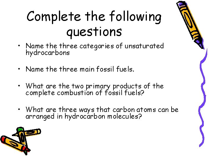 Complete the following questions • Name three categories of unsaturated hydrocarbons • Name three