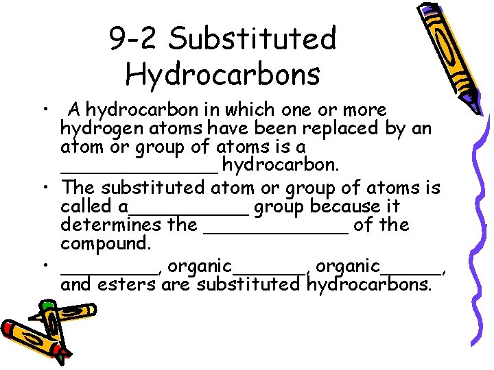 9 -2 Substituted Hydrocarbons • A hydrocarbon in which one or more hydrogen atoms