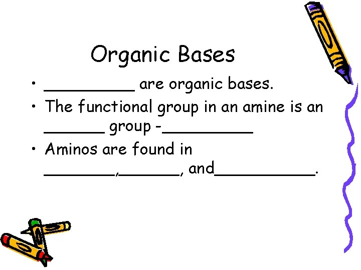 Organic Bases • _____ are organic bases. • The functional group in an amine