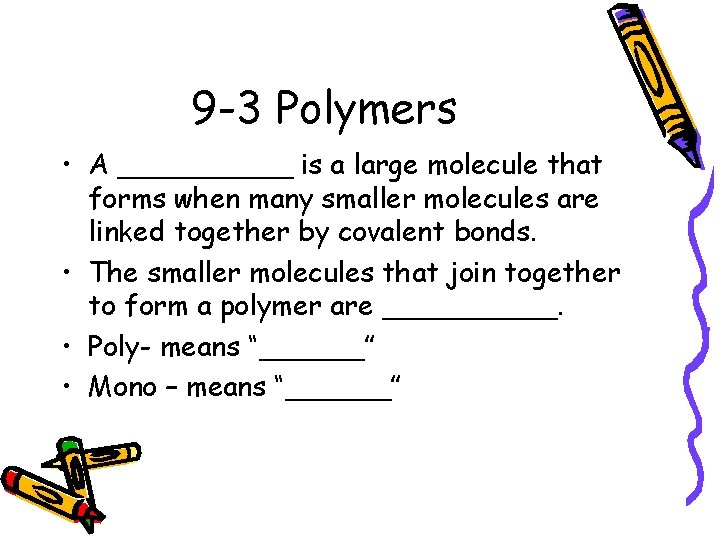 9 -3 Polymers • A _____ is a large molecule that forms when many