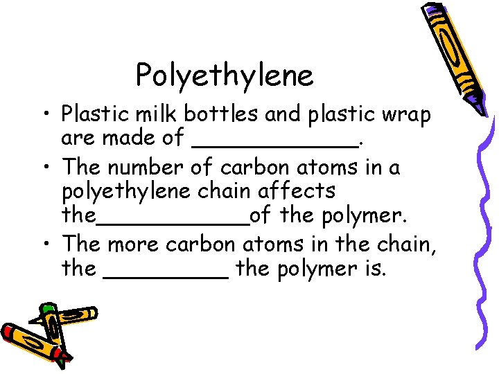 Polyethylene • Plastic milk bottles and plastic wrap are made of ______. • The