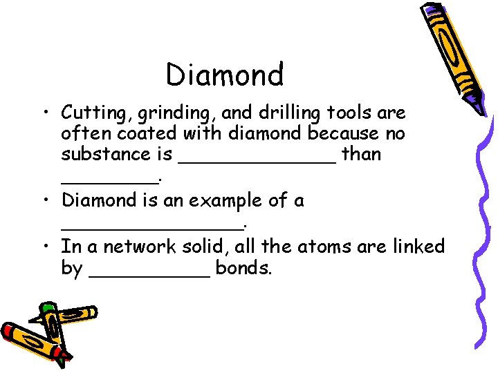 Diamond • Cutting, grinding, and drilling tools are often coated with diamond because no