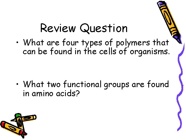 Review Question • What are four types of polymers that can be found in