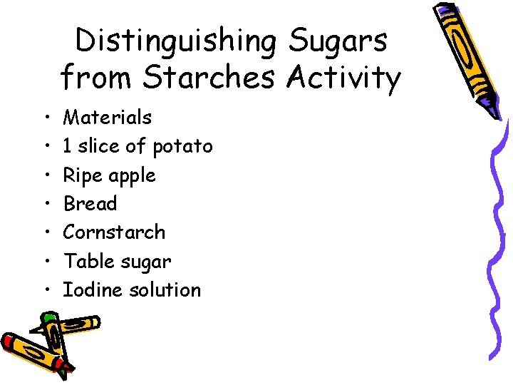 Distinguishing Sugars from Starches Activity • • Materials 1 slice of potato Ripe apple