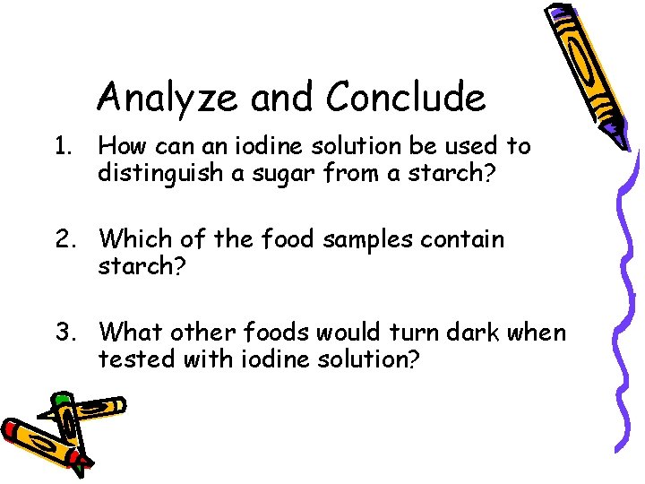Analyze and Conclude 1. How can an iodine solution be used to distinguish a