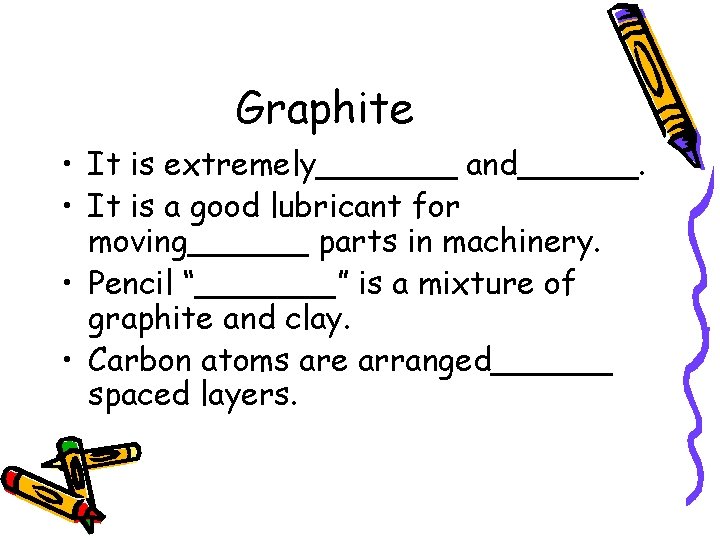 Graphite • It is extremely_______ and______. • It is a good lubricant for moving______