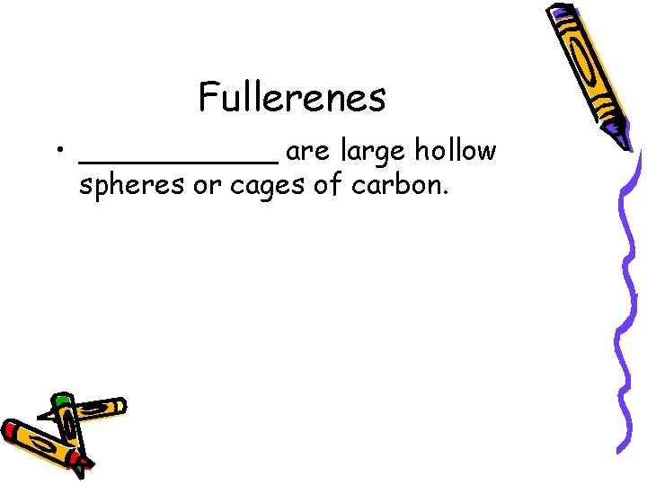 Fullerenes • ______ are large hollow spheres or cages of carbon. 