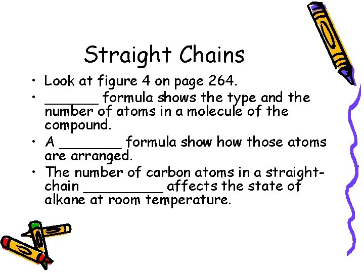 Straight Chains • Look at figure 4 on page 264. • ______ formula shows