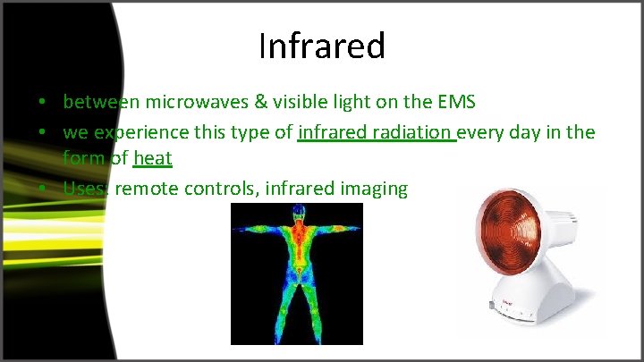 Infrared • between microwaves & visible light on the EMS • we experience this