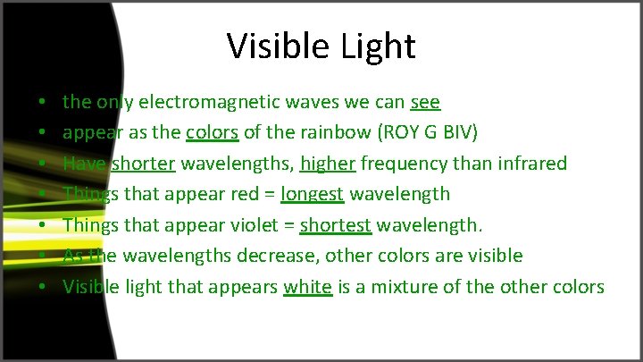 Visible Light • • the only electromagnetic waves we can see appear as the