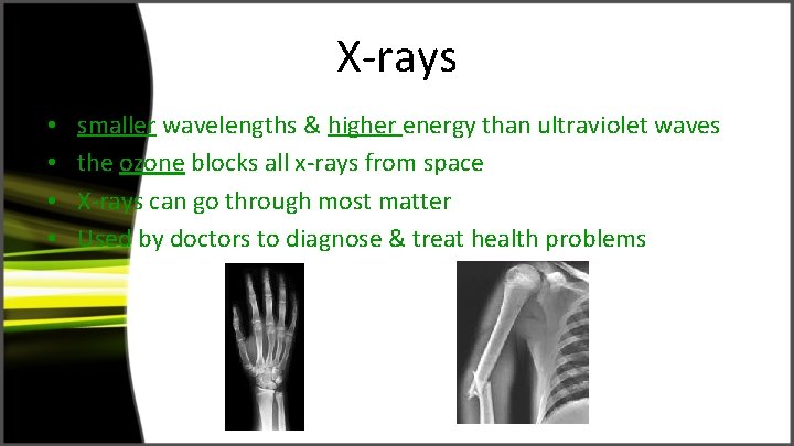 X-rays • • smaller wavelengths & higher energy than ultraviolet waves the ozone blocks