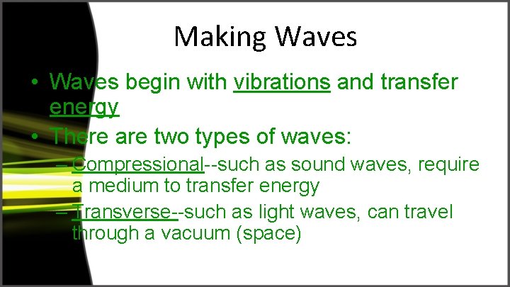 Making Waves • Waves begin with vibrations and transfer energy • There are two