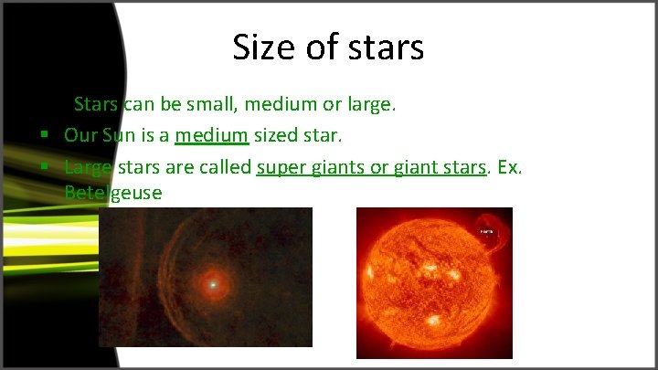 Size of stars § SStars can be small, medium or large. § Our Sun