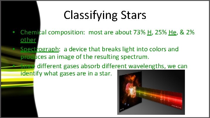 Classifying Stars • Chemical composition: most are about 73% H, 25% He, & 2%