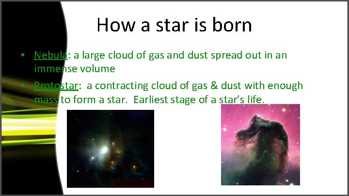 How a star is born • Nebula: a large cloud of gas and dust
