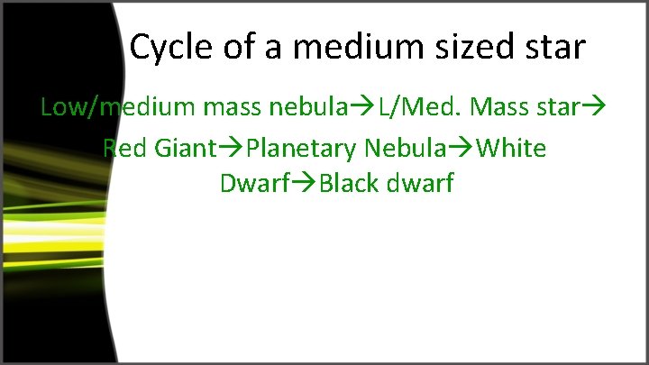 Life Cycle of a medium sized star Low/medium mass nebula L/Med. Mass star Red