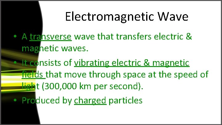 Electromagnetic Wave • A transverse wave that transfers electric & magnetic waves. • It