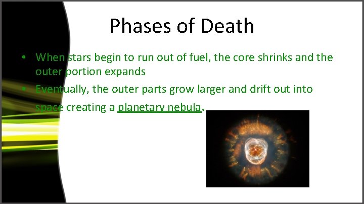 Phases of Death • When stars begin to run out of fuel, the core