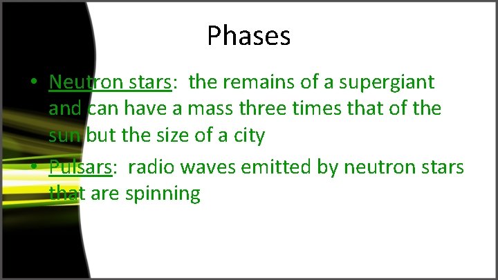 Phases • Neutron stars: the remains of a supergiant and can have a mass