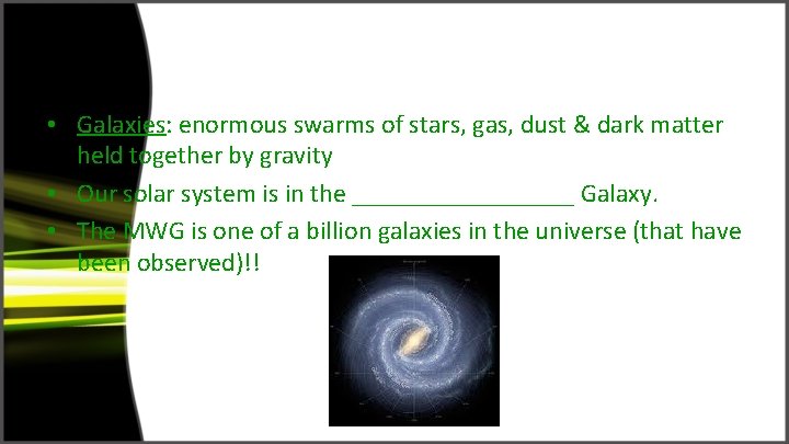  • Galaxies: enormous swarms of stars, gas, dust & dark matter held together