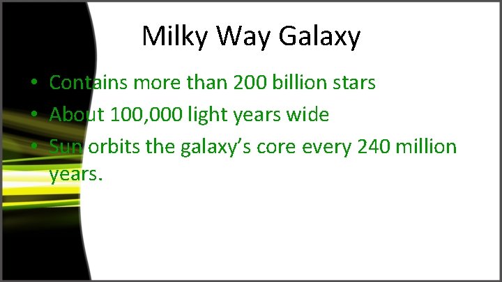 Milky Way Galaxy • Contains more than 200 billion stars • About 100, 000