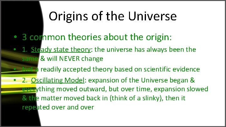 Origins of the Universe • 3 common theories about the origin: • 1. Steady