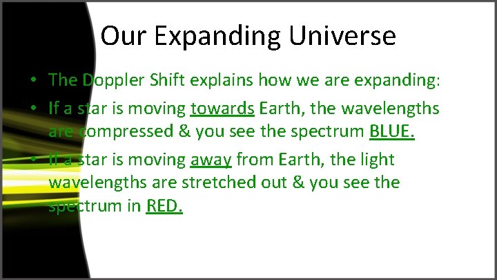 Our Expanding Universe • The Doppler Shift explains how we are expanding: • If