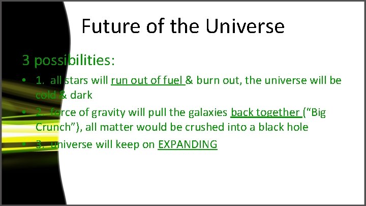 Future of the Universe 3 possibilities: • 1. all stars will run out of
