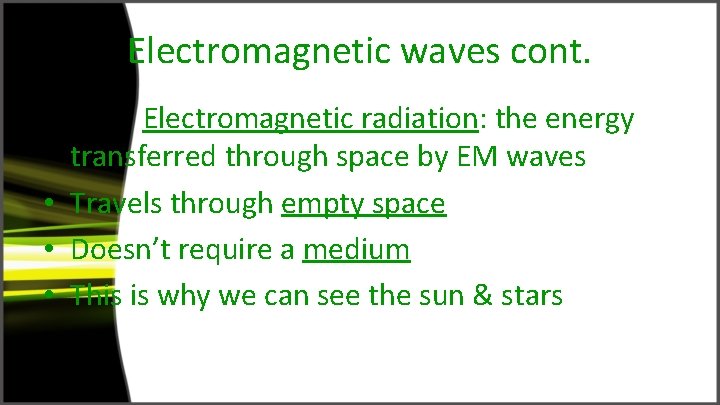 Electromagnetic waves cont. Electromagnetic radiation: the energy transferred through space by EM waves •