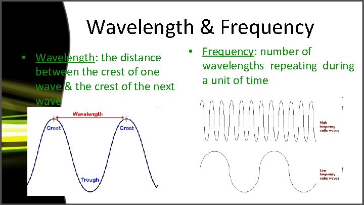 Wavelength & Frequency • Wavelength: the distance between the crest of one wave &