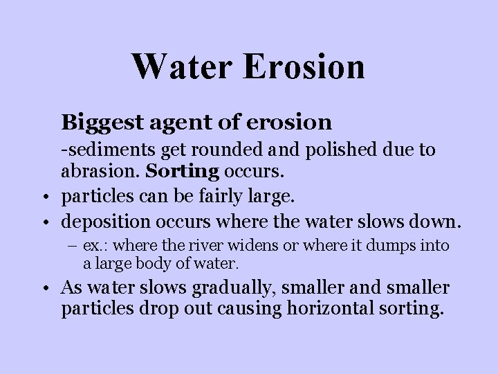 Water Erosion Biggest agent of erosion -sediments get rounded and polished due to abrasion.